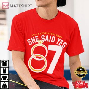 Love Story She Said Yes 87 Funny Travis And Taylor Fan T-Shirt