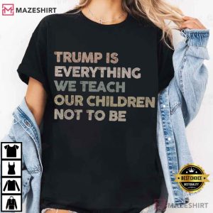 Trump Is Everything We Teach Our Children Not To Be Anti Trump Polit (3)