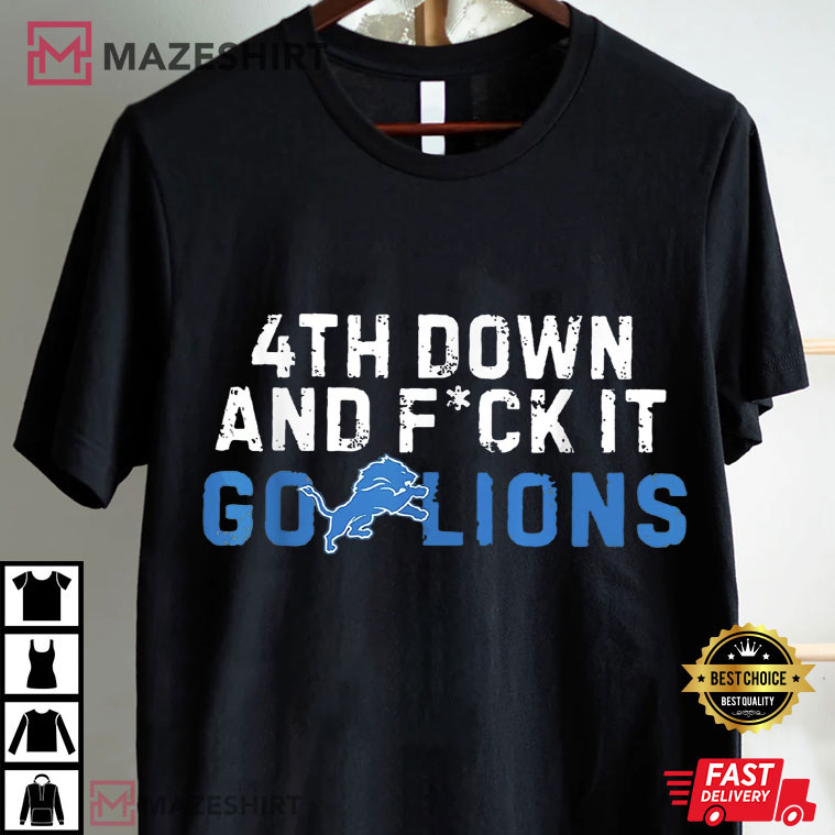 4th Down And Fuck It Go Detroit Lions Game Day Graphic T-Shirt 4th Down And Fuck It Go Detroit Lions Game Day Graphic T-Shirt