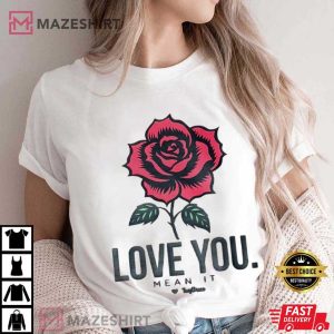 Single Rose Love You Mean It T-Shirt