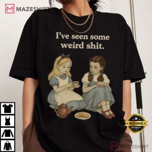 I Have Seen Some Weird Shit Funny Weird Stuff T Shirt (3)