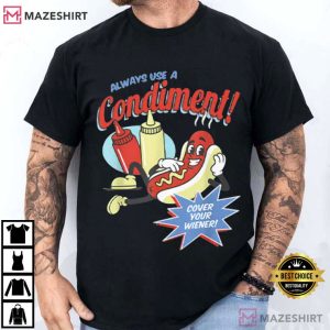 Hot Dog Lovers Always Use A Condiment Cover Your Wiener Funny T Shirt (4)