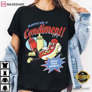 Hot Dog Lovers Always Use A Condiment Cover Your Wiener Funny T-Shirt