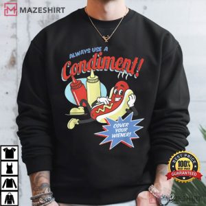 Hot Dog Lovers Always Use A Condiment Cover Your Wiener Funny T Shirt (3)