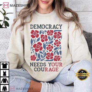 Democracy Needs Your Courage Anti Trump Human Rights T Shirt (4)