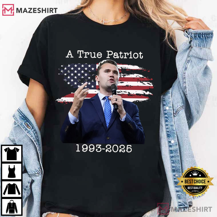 Charlie Kirk A True Patriot 1993 - 2025 T-Shirt Charlie Kirk A True Patriot 1993 - 2025 T-Shirt