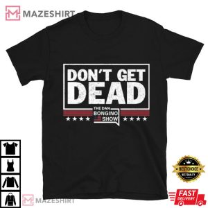 Don’t Get Dead The Dan Bongino Show Political T-Shirt (1)