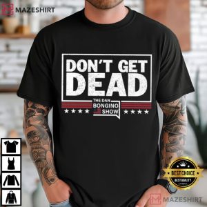 Don’t Get Dead The Dan Bongino Show Political T-Shirt (2)
