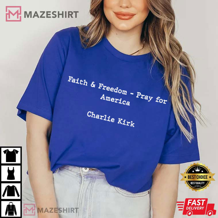 Charlie Kirk Faith And Freedom Pray For America Activist T-Shirt Charlie Kirk Faith And Freedom Pray For America Activist T-Shirt