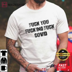 Fuck You Fucking Fuck Covid T Shirt (2)