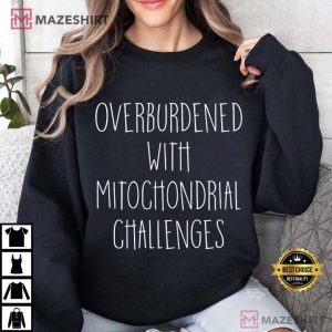 Overburdened With Mitochondrial Challenges Healthcare T Shirt (4)
