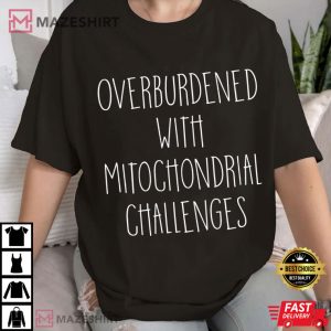 Overburdened With Mitochondrial Challenges Healthcare T Shirt (1)