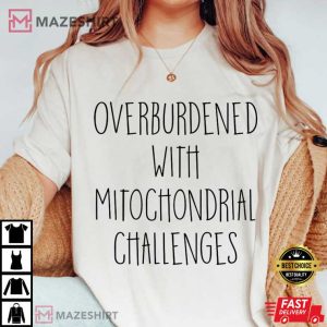 Overburdened With Mitochondrial Challenges Healthcare T Shirt (2)