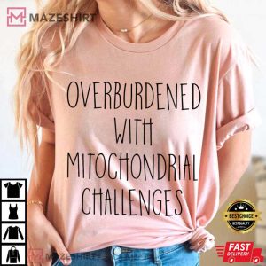 Overburdened With Mitochondrial Challenges Healthcare T Shirt (3)