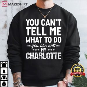 You Can't Tell Me What To Do You Are Not My Custom Name Funny T Shirt (4)