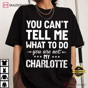 You Can't Tell Me What To Do You Are Not My Custom Name Funny T Shirt (3)