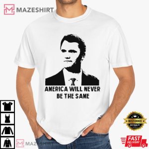 Charlie Kirk America Will Never Be The Same Quote Political Awareness T-Shirt