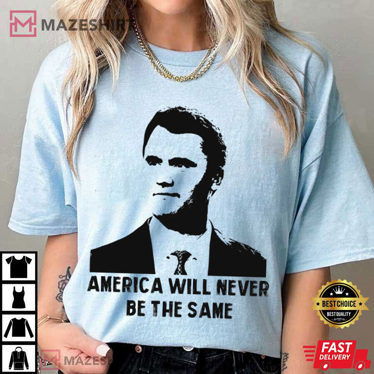 Charlie Kirk America Will Never Be The Same Quote Political Awareness T-Shirt Charlie Kirk America Will Never Be The Same Quote Political Awareness T-Shirt