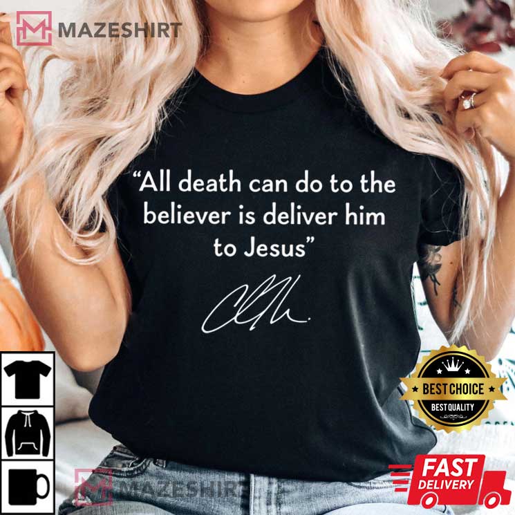 Charlie Kirk All Death Can Do To The Believer Is Deliver Him To Jesus T-Shirt Charlie Kirk All Death Can Do To The Believer Is Deliver Him To Jesus T-Shirt