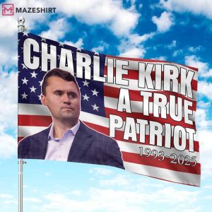 Charlie Kirk A True Patriot 1993-2025 American Political Flag Charlie Kirk A True Patriot 1993-2025 American Political Flag