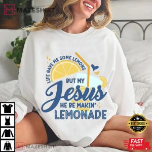 Life Gave Me Some Lemons But My Jesus He Be Makin' Lemonade T Shirt (4)