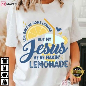 Life Gave Me Some Lemons But My Jesus He Be Makin' Lemonade T Shirt (2)