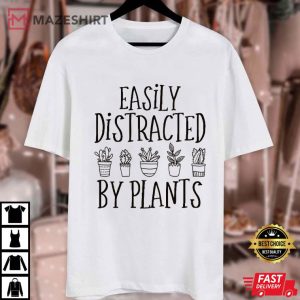 Plant Lover Easily Distracted By Plants Gardening T Shirt (2)