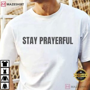 Stay Prayerful Charlie Kirk Show T-Shirt