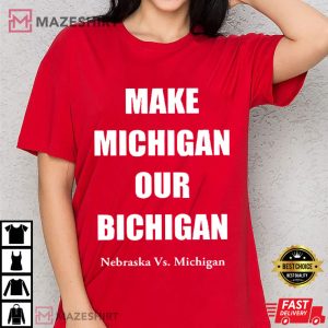 Make Michigan Our Bichigan Nebraska Vs Michigan Football T Shirt (2)