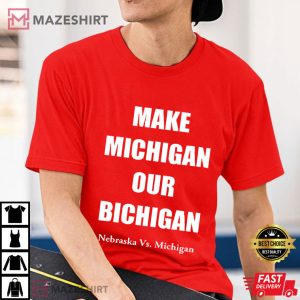 Make Michigan Our Bichigan Nebraska Vs Michigan Football T Shirt (3)