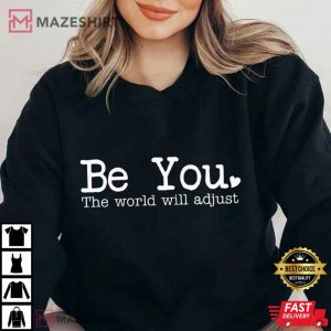 Be You The World Will Adjust Mental Health Self Love T Shirt (4)