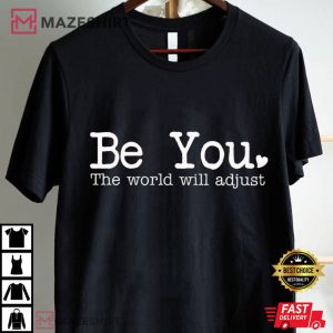 Be You The World Will Adjust Mental Health Self Love T Shirt (1)