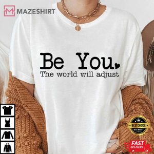 Be You The World Will Adjust Mental Health Self Love T-Shirt