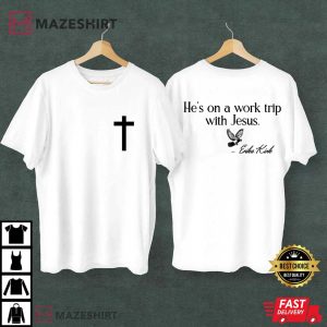 Erika Kirk He's On A Work Trip With Jesus Charlie Kirk T Shirt (1)