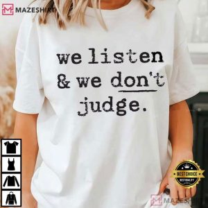 We Listen And Don’t Judge Funny Phrase T-Shirt