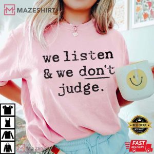 We Listen And Don't Judge Funny Phrase T Shirt (1)