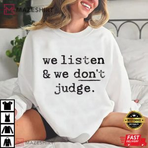 We Listen And Don't Judge Funny Phrase T Shirt (2)