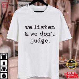 We Listen And Don't Judge Funny Phrase T Shirt (3)