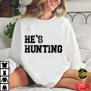 Deer Hunters He's Hunting Wife Hunting Season T Shirt (4)