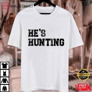 Deer Hunters He's Hunting Wife Hunting Season T Shirt (1)