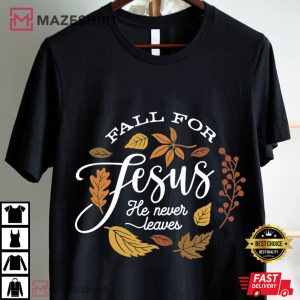Fall For Jesus He Never Leaves Autumn Thanksgiving T Shirt (2)