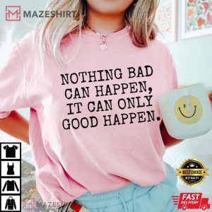 President Trump It Can Only Good Happen Inspirational Quote Political T Shirt