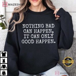 President Trump It Can Only Good Happen Inspirational Quote Political T Shirt (3)