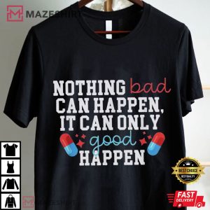 Trump Nothing Bad Can Happen It Can Only Good Happen Quote T Shirt (1)