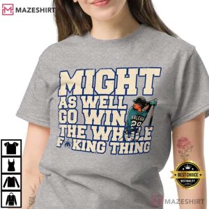 Cal Raleigh Might As Well Go Win The Whole Thing Baseball T-Shirt