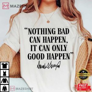 It Can Only Good Happen Political Funny Donald Trump Quote T Shirt (1 (4)