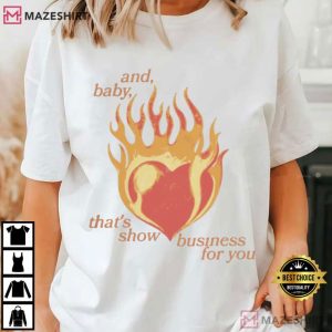 Heart Fire And Baby Thats Show Business For You Showgirl Era Swifties T-Shirt