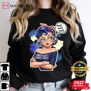 Well Well Well Protect Democracy Political T Shirt (1)