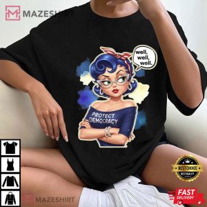 Well Well Well Protect Democracy Political T-Shirt