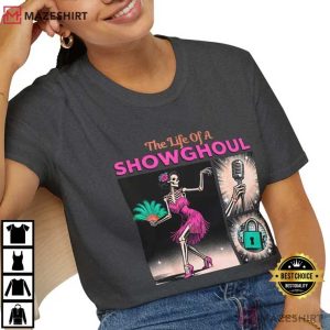 The Life Of A Showghoul Halloween Funny Showgirl Life T Shirt (1)